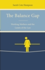 The Balance Gap : Working Mothers and the Limits of the Law - Book