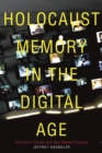 Holocaust Memory in the Digital Age : Survivors' Stories and New Media Practices - Book