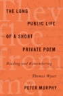 The Long Public Life of a Short Private Poem : Reading and Remembering Thomas Wyatt - Book