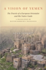 A Vision of Yemen : The Travels of a European Orientalist and His Native Guide, A Translation of Hayyim Habshush's Travelogue - Book
