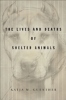 The Lives and Deaths of Shelter Animals : The Lives and Deaths of Shelter Animals - eBook