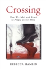 Crossing : How We Label and React to People on the Move - Book