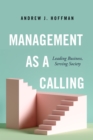 Management as a Calling : Leading Business, Serving Society - Book