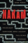 Nakam : The Holocaust Survivors Who Sought Full-Scale Revenge - Book