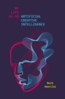 My Life as an Artificial Creative Intelligence : A Speculative Fiction - Book
