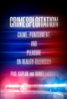 Crimesploitation : Crime, Punishment, and Pleasure on Reality Television - Book