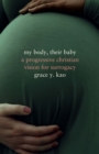 My Body, Their Baby : A Progressive Christian Vision for Surrogacy - eBook
