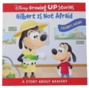 Disney Growing Up Stories: Gilbert Is Not Afraid A Story About Bravery - Book