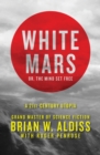 White Mars; or, The Mind Set Free : A 21st-Century Utopia - eBook