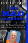 The Mad Chopper : How the Justice System Let a Mutilator Free, This Time to Kill - eBook