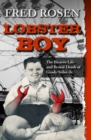 Lobster Boy : The Bizarre Life and Brutal Death of Grady Stiles Jr. - Book