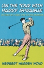 On the Tour with Harry Sprague : Letters of a Golf Pro to His Sponsor - eBook