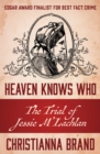 Heaven Knows Who : The Trial of Jessie M'Lachlan - eBook