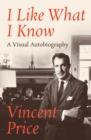 I Like What I Know : A Visual Autobiography - eBook