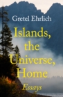 Islands, the Universe, Home : Essays - eBook