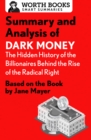 Summary and Analysis of Dark Money: The Hidden History of the Billionaires Behind the Rise of the Radical Right : Based on the Book by Jane Mayer - eBook