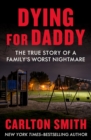 Dying for Daddy : The True Story of a Family's Worst Nightmare - eBook