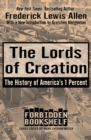 The Lords of Creation : The History of America's 1 Percent - Book