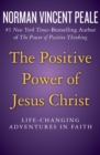 The Positive Power of Jesus Christ : Life-Changing Adventures in Faith - Book