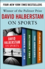David Halberstam on Sports : Summer of '49, October 1964, The Amateurs, Playing for Keeps - eBook