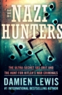 The Nazi Hunters : The Ultra-Secret SAS Unit and the Hunt for Hitler's War Criminals - eBook