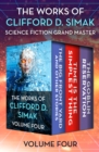The Works of Clifford D. Simak Volume Four : The Big Front Yard and Other Stories, Time Is the Simplest Thing, and The Goblin Reservation - eBook