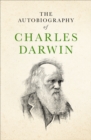 The Autobiography of Charles Darwin - eBook