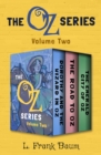 The Oz Series Volume Two : Dorothy and the Wizard in Oz, The Road to Oz, and The Emerald City of Oz - eBook