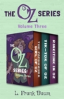 The Oz Series Volume Three : The Patchwork Girl of Oz, Tik-Tok of Oz, and Rinkitink in Oz - eBook