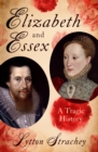 Elizabeth and Essex : A Tragic History - eBook