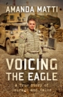 Voicing the Eagle : A True Story of Courage and Valor - Book
