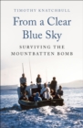 From a Clear Blue Sky : Surviving the Mountbatten Bomb - eBook