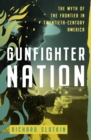 Gunfighter Nation : The Myth of the Frontier in Twentieth-Century America - eBook