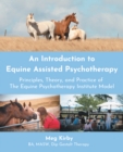 An Introduction to Equine Assisted Psychotherapy : Principles, Theory, and Practice of the Equine Psychotherapy Institute Model - eBook