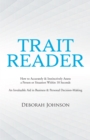 Trait Reader : How to Accurately & Instinctively Assess a Person or Situation Within 10 Seconds - an Invaluable Aid in Business & Personal Decision-Making - eBook