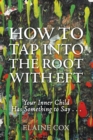 How to Tap into the Root with Eft : Your Inner Child Has Something to Say . . . - eBook