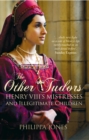 The Other Tudors : Henry VIII's Mistresses and Bastards - Book