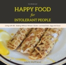 Happy Food for Intolerant People : Living with Ibs - Baking Without Wheat, Gluten, Lactose/Dairy, Egg and Soya - eBook