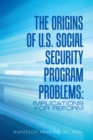 The Origins of U.S. Social Security Program Problems: : Implications for Reform - eBook
