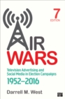 Air Wars : Television Advertising and Social Media in Election Campaigns, 1952-2016 - Book
