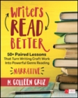 Writers Read Better: Narrative : 50+ Paired Lessons That Turn Writing Craft Work Into Powerful Genre Reading - Book