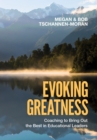 Evoking Greatness : Coaching to Bring Out the  Best in Educational Leaders - eBook