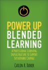 Power Up Blended Learning : A Professional Learning Infrastructure to Support Sustainable Change - Book