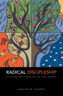 Radical Discipleship : A Liturgical Politics of the Gospel - Book