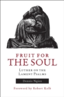 Fruit for the Soul : Luther on the Lament Psalms - eBook