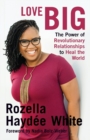 Love Big : The Power of Revolutionary Relationships to Heal the World - Book