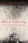 Black Suffering : Silent Pain, Hidden Hope - Book