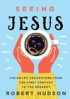 Seeing Jesus : Visionary Encounters from the First Century to the Present - Book