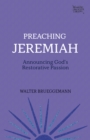 Preaching Jeremiah : Announcing God's Restorative Passion - eBook