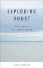 Exploring Doubt : Landscapes of Loss and Longing - eBook
